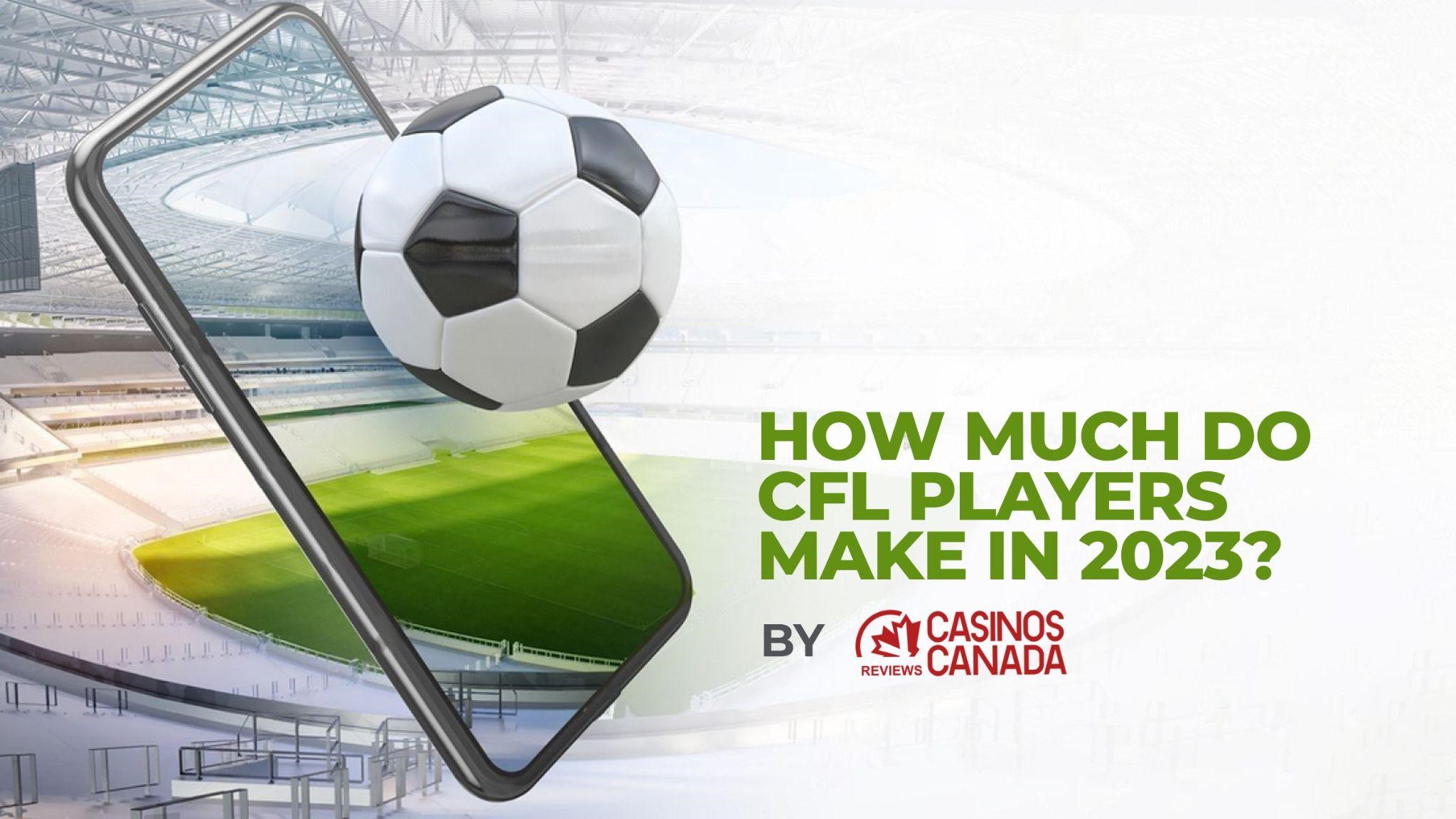 How Much Do CFL Players Make in 2023?