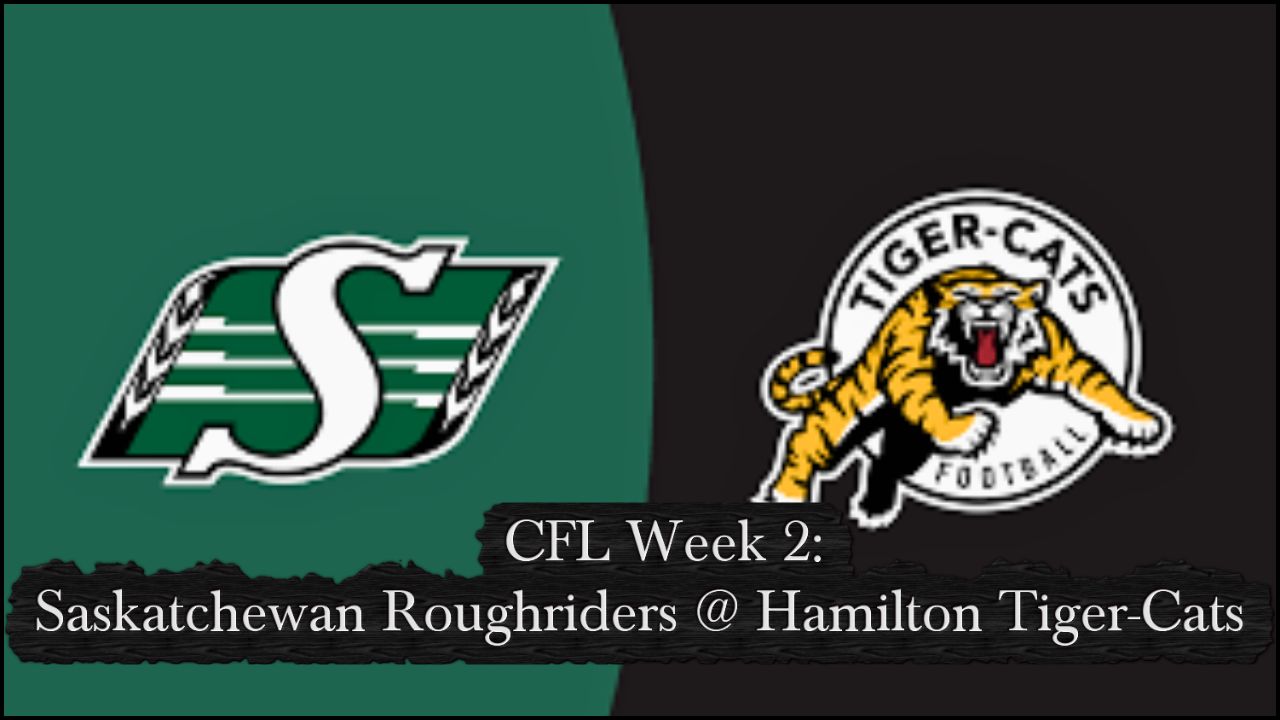 CFL Week 2:  Saskatchewan Roughriders @ Hamilton Tiger-Cats