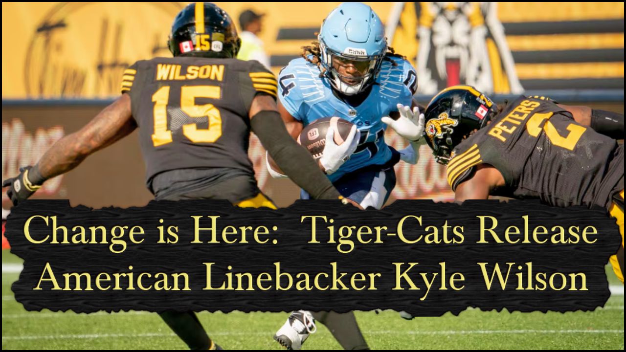 Change is Here: Tiger-Cats Release Linebacker Kyle Wilson