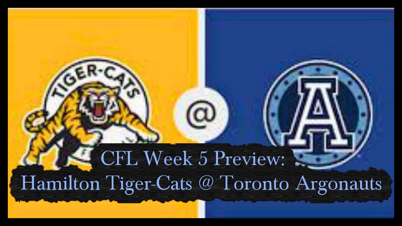 CFL Week 5 Preview:  Hamilton Tiger-Cats @ Toronto Argonauts