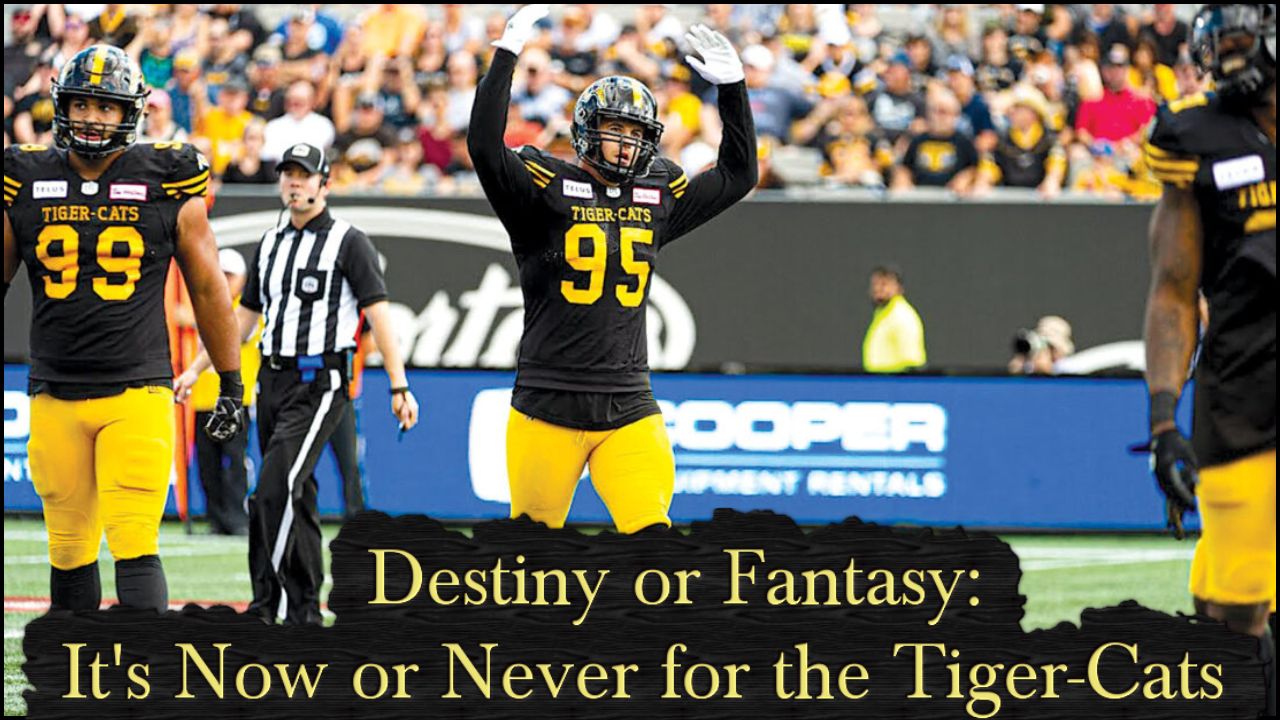 Destiny or Fantasy: It's Now or Never for the Tiger-Cats