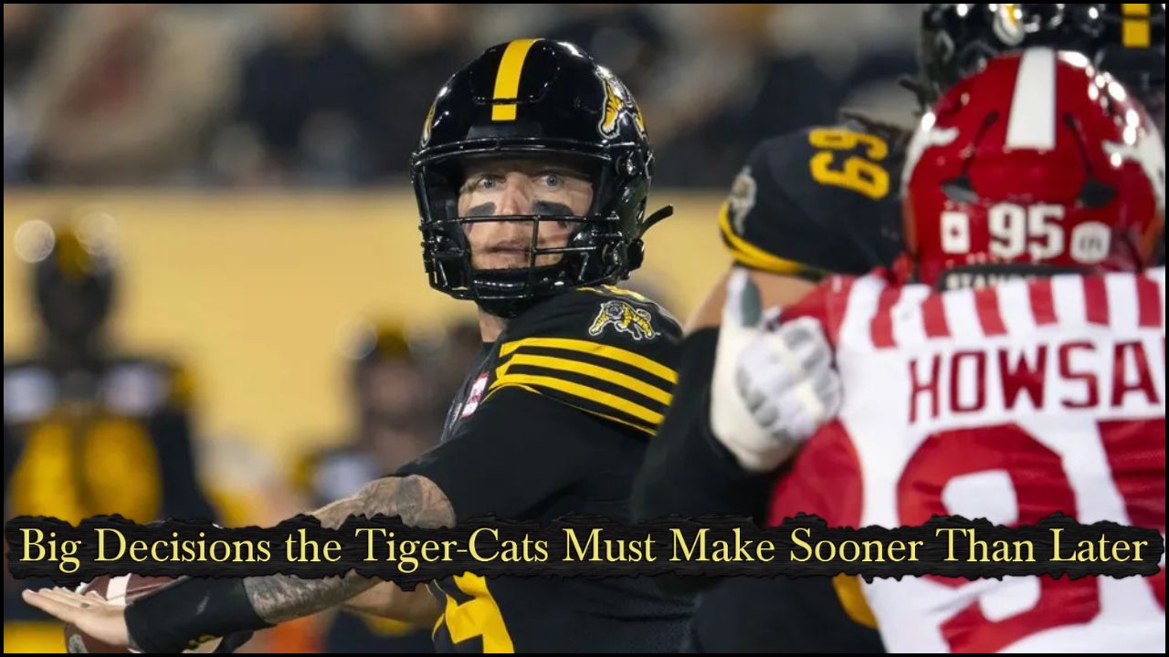 Big Decisions the Tiger-Cats Must Make Sooner Than Later