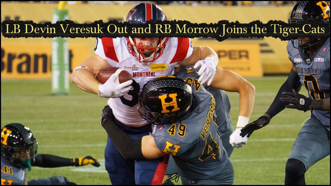 LB Devin Veresuk Out and RB Morrow Joins the Tiger-Cats