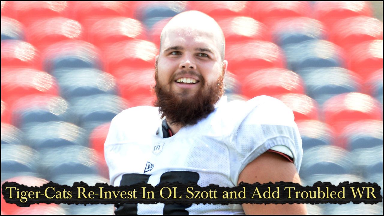 Tiger-Cats Re-Invest in OL Szott and Add Troubled Wideout
