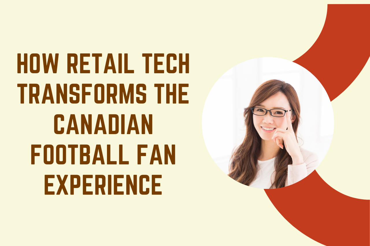 How Retail Tech Transforms the Canadian Football Fan Experience