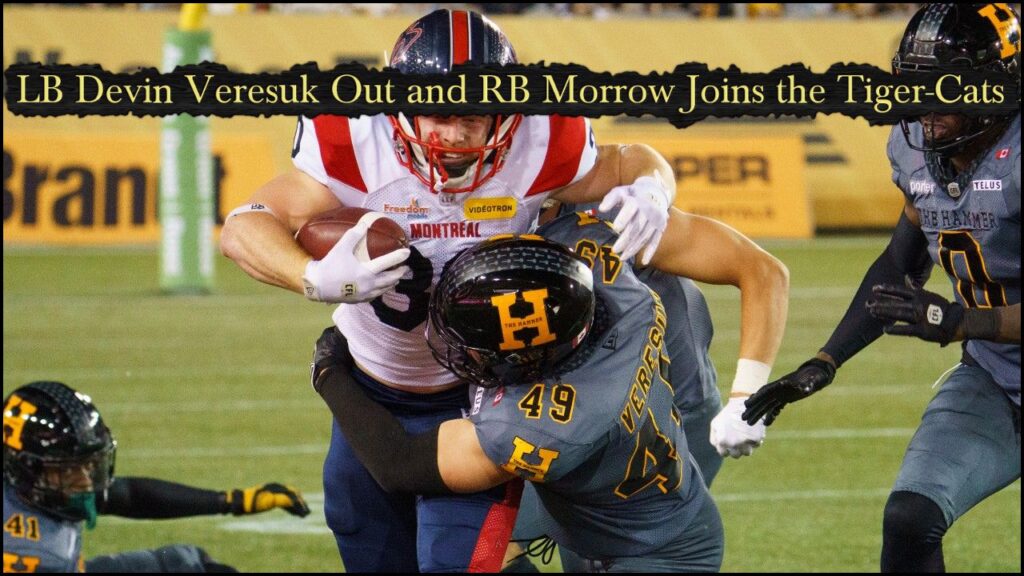LB Devin Veresuk Out and RB Morrow Joins the Tiger-Cats