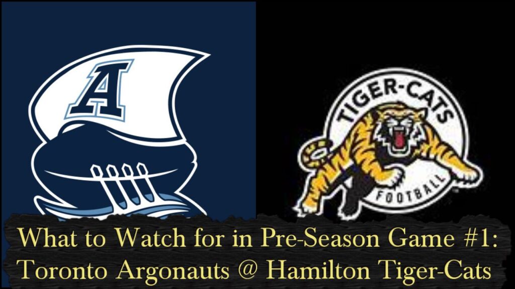 What To Watch For in Pre-Season Game #1: Toronto Argonauts @ Hamilton Tiger-Cats