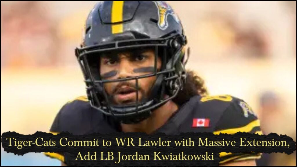 Tiger-Cats Commit to WR Lawler with Massive Extension, Add LB Jordan Kwiatkowski