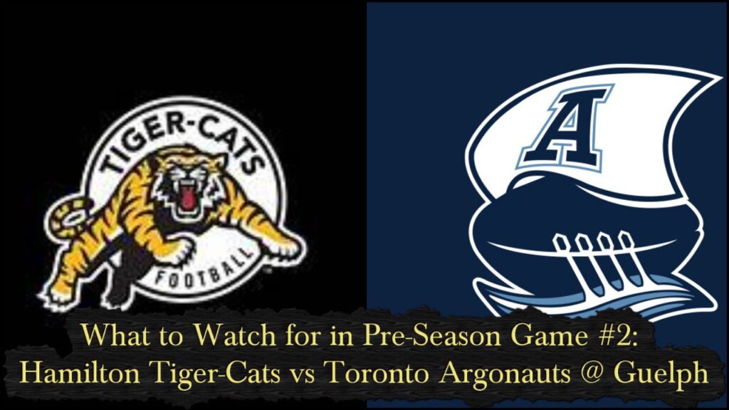 What to Watch for in Pre-Season Game #2: Hamilton Tiger-Cats vs. Toronto Argonauts @ Guelph
