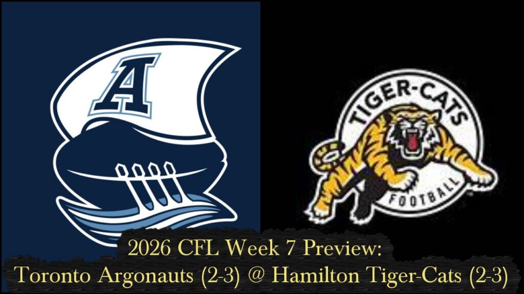 2026 CFL Week 7 Preview: Toronto Argonauts (2-3) @ Hamilton Tiger-Cats (2-3)